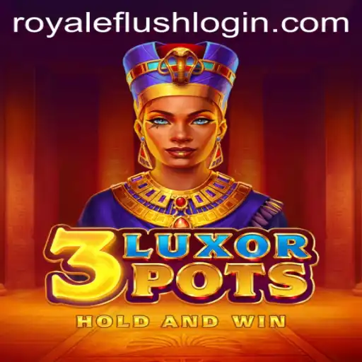 Exploring 3LuxorPots: The Thrilling Game with a Royale Flush Twist